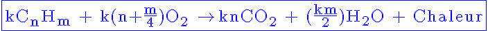 5$ \blue \fbox{\textrm kC_nH_m + k(n+\frac{m}{4})O_2 \rightarrow knCO_2 + (\frac{km}{2})H_2O + Chaleur}